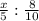 \frac{x}{5} :\frac{8}{10}