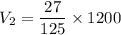 V_2=\dfrac{27}{125}\times 1200