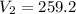 V_2=259.2