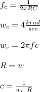 f_c=\frac{1}{2\pi RC}\\\\w_c= 4 \frac{krad}{sec}\\\\w_c=2\pi fc\\\\R=w\\\\c=\frac{1}{w_c\ R}\\\\