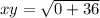 xy = \sqrt{0 + 36}