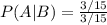 P(A|B) = \frac{3/15}{3/15}