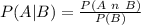 P(A|B) = \frac{P(A\ n\ B)}{P(B)}