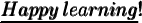 \large\mathfrak{{\pmb{\underline{\blue{Happy\:learning }}{\blue{!}}}}}