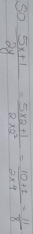 5x + 1 over 2y2

What is the value of the expression above when x = 3 and y = 2? You must show all w