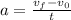 a=\frac{v_f-v_0}{t}