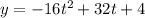 y = -16t^2 + 32t + 4