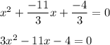 x^2+\dfrac{-11}{3}x+\dfrac{-4}{3}=0\\\\3x^2-11x-4=0