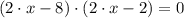 (2\cdot x -8)\cdot (2\cdot x -2) = 0