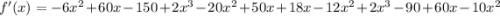 f'(x)=-6x^2+60x-150+2x^3-20x^2+50x+18x-12x^2+2x^3-90+60x-10x^2