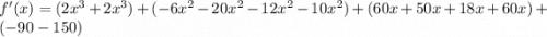 f'(x)=(2x^3+2x^3)+(-6x^2-20x^2-12x^2-10x^2)+(60x+50x+18x+60x)+(-90-150)