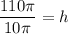 \dfrac{110\pi}{10\pi}=h