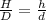 \frac{H}{D} = \frac{h}{d}