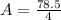 A = \frac{78.5}{4}