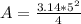 A = \frac{3.14 * 5^2}{4}