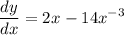 \displaystyle  \frac{dy}{dx}  =   2{x}^{}   - 14 {x}^{ - 3}