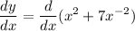 \displaystyle  \frac{dy}{dx}  =   \frac{d}{dx}( {x}^{2}  + 7 {x}^{ - 2} )