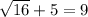 \sqrt{16}+5=9