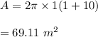 A=2\pi \times 1(1+10)\\\\=69.11\ m^2
