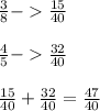 \frac{3}{8}  -\frac{15}{40} \\\\\frac{4}{5} -\frac{32}{40} \\\\\frac{15}{40}+ \frac{32}{40}  = \frac{47}{40} \\\\\\