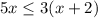 5x\leq 3(x+2)