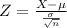 Z = \frac{X - \mu}{\frac{\sigma}{\sqrt{n}}}