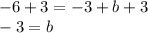 -6+3=-3+b+3\\-3=b