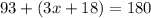 93+(3x+18)=180