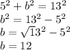 5^{2} + b^{2} =13^{2} \\b^{2} =13^{2} -5^{2}\\b = \sqrt 13^{2} - 5^{2} \\b = 12