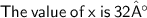 \sf\purple{The\:value\:of\:x\:is\:32°}