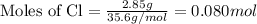\text{Moles of Cl}=\frac{2.85g}{35.6g/mol}=0.080 mol