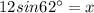 12sin62^\circ=x