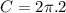 \displaystyle C =  2\pi .2