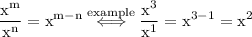 \rm \displaystyle  \frac{{x}^{m}  }{ { x }^{n}}   =  {x}^{m  - n}  \stackrel{ \rm example}{ \iff}  \frac{x^{3} }{ {x}^{1}  } = x^{3  -  1} =  {x}^{2}
