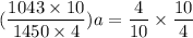 (\dfrac{1043 \times 10}{1450 \times 4})a = \dfrac{4}{10} \times \dfrac{10}{4}