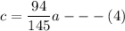 c =\dfrac{ 94}{145}a --- (4)