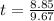 t=\frac{8.85}{9.67}