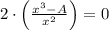 2\cdot \left(\frac{x^{3}-A}{x^{2}} \right) = 0