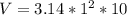 V = 3.14 *1^2 * 10