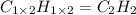 C_{1\times 2}H_{1\times 2}=C_2H_2