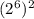 (2^6)^2