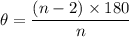 \theta = \dfrac{(n - 2) \times 180}{n}