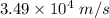 3.49\times 10^4\ m/s