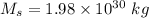 M_s=1.98\times 10^{30}\ kg