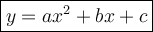 \large \boxed{y = a {x}^{2}  + bx + c}