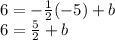 6=-\frac{1}{2} (-5)+b\\6=\frac{5}{2}+b