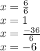 x=\frac{6}{6} \\x=1\\x=\frac{-36}{6} \\x=-6