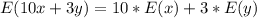 E(10x + 3y) =10 * E(x) + 3 *E(y)