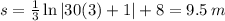 s =  \frac{1}{3}\ln |30(3) + 1|  + 8 = 9.5 \: m