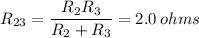 R_{23}=\dfrac{R_{2}R_{3}}{R_{2}+ R_{3}}=2.0\:ohms